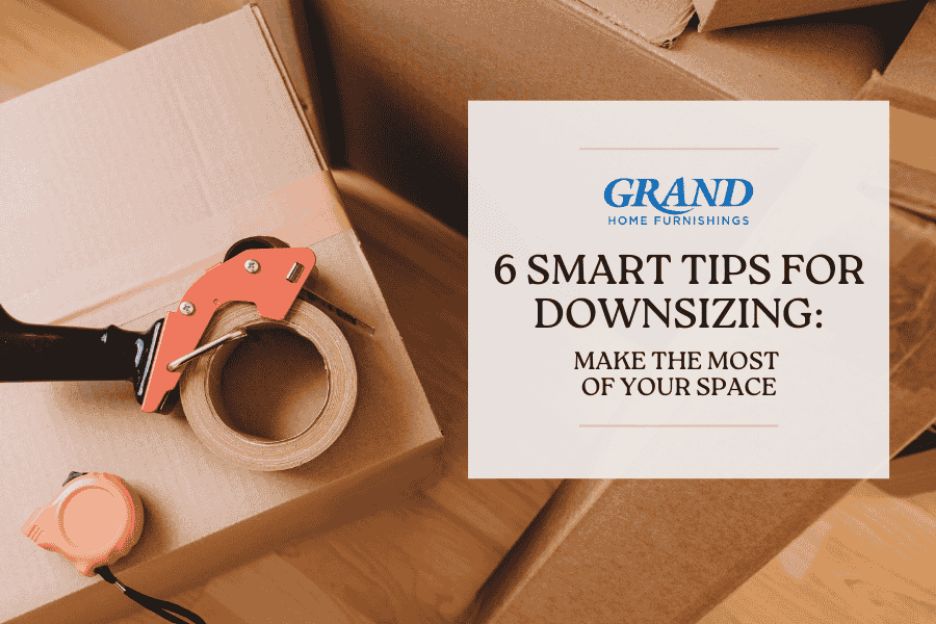 6 Smart Tips for Downsizing: Make the Most of Your Space