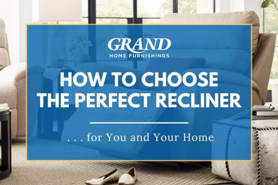 How to Choose the Perfect Recliner for You and Your Home